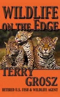 Wildlife on the Edge: Adventures of a Special Agent in the U.S. Fish & Wildlife Service