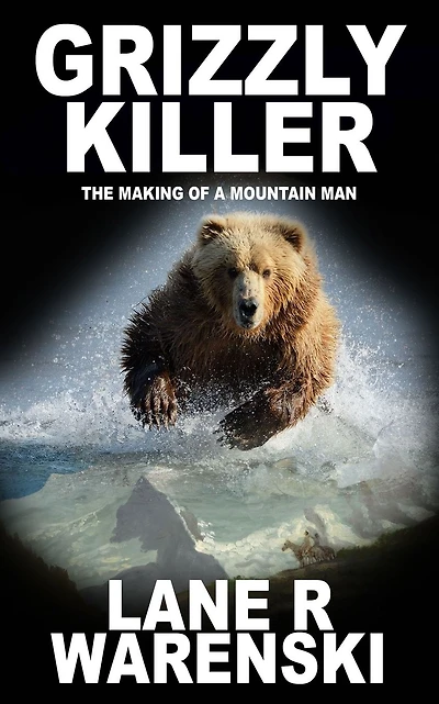 Grizzly Killer: The Making of a Mountain Man