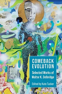 Comeback Evolution: Selected Works of Walter K. Delbridge