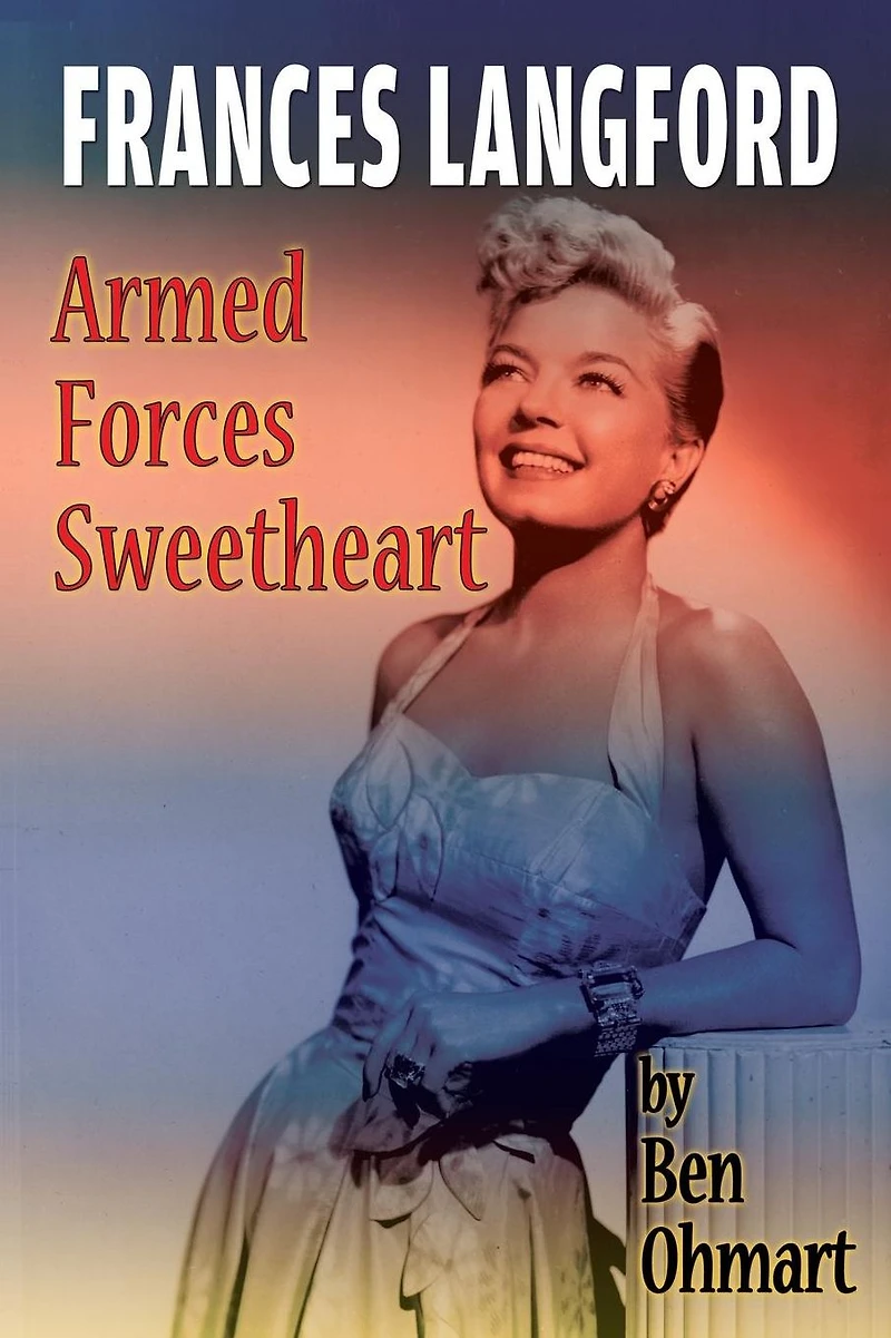 Frances Langford: Armed Forces Sweetheart (hardback)