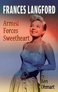 Frances Langford: Armed Forces Sweetheart (hardback)
