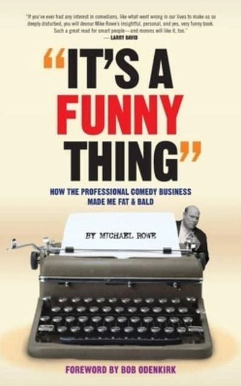 It's A Funny Thing - How the Professional Comedy Business Made Me Fat & Bald