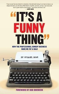 It's A Funny Thing - How the Professional Comedy Business Made Me Fat & Bald