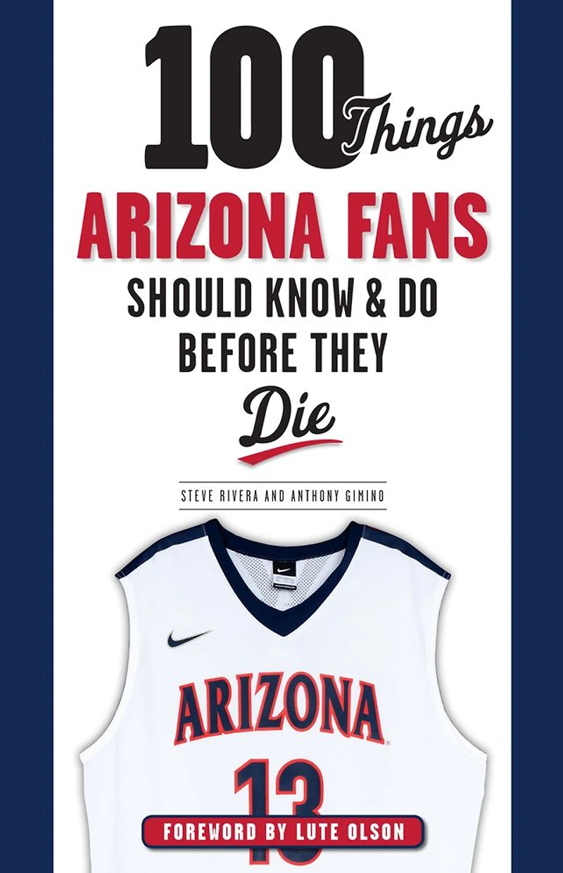 100 Things Arizona Fans Should Know & Do Before They Die