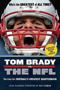 Tom Brady vs. The NFL: Case for Football's Greatest Quarterback