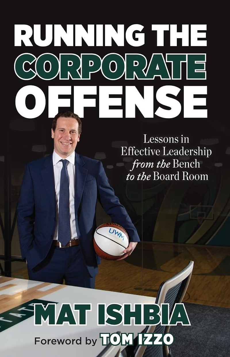Running the Corporate Offense: Lessons Effective Leadership from Bench to Board Room