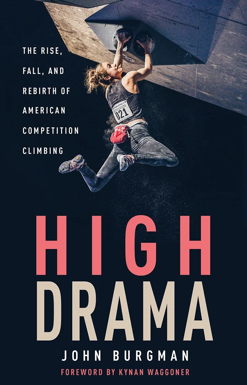 High Drama: The Rise, Fall, and Rebirth of American Competition Climbing