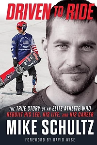 Driven to Ride: The True Story of an Elite Athlete Who Rebuilt His Leg, Life, and Career
