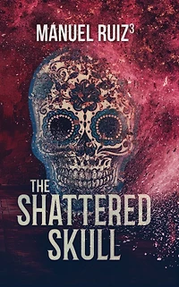 The Shattered Skull (The Sugar Skull, #3)