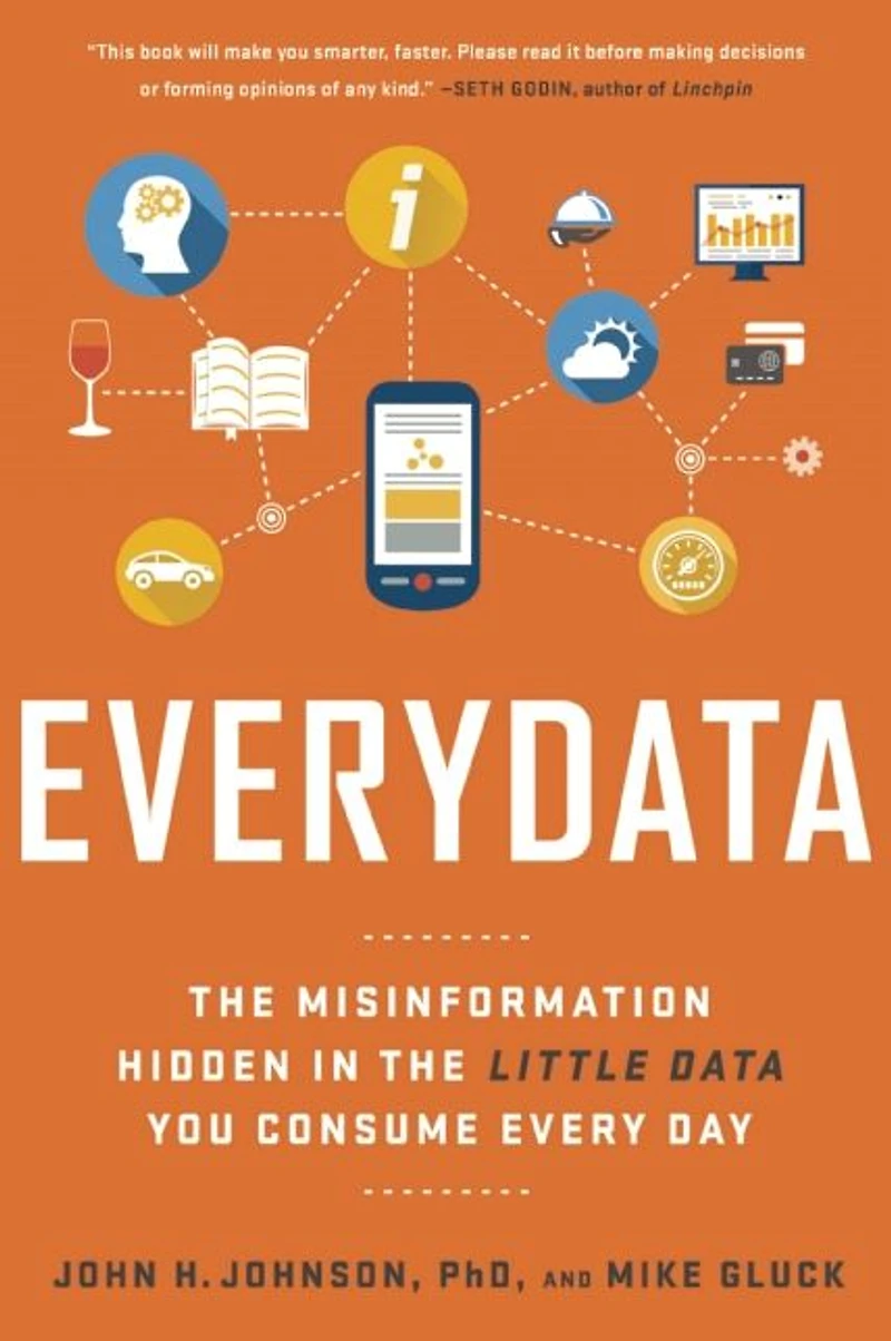 Everydata: the Misinformation Hidden Little Data You Consume Every Day