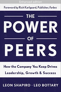 the Power of Peers: How Company You Keep Drives Leadership, Growth, and Success