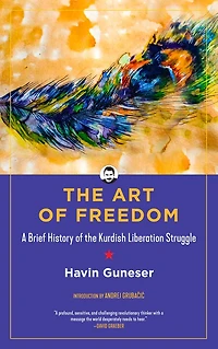 the Art of Freedom: A Brief History Kurdish Liberation Struggle