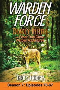 Warden Force: Deadly Intent and Other True Game Adventures: Episodes 76 - 87