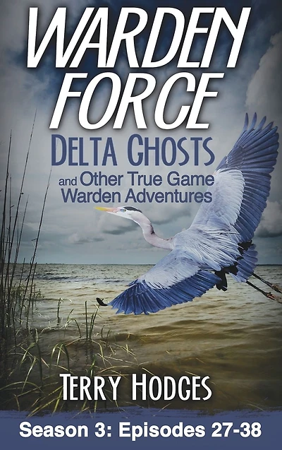 Warden Force: Delta Ghosts and Other True Game Adventures: Episodes 27-38