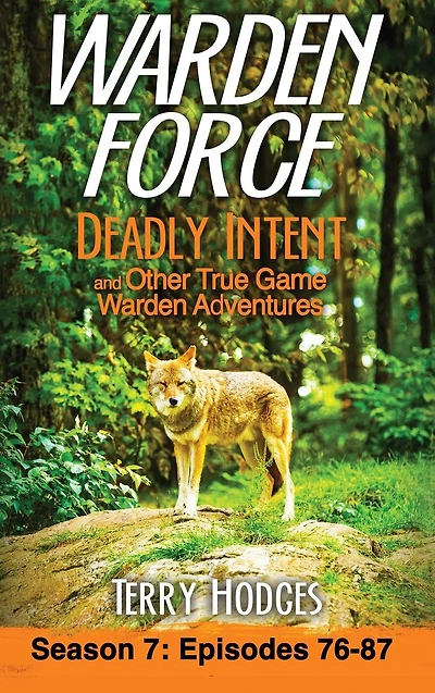 Warden Force: Deadly Intent and Other True Game Adventures: Episodes 76 - 87
