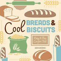 Cool Breads & Biscuits: Easy & Fun Comfort Food