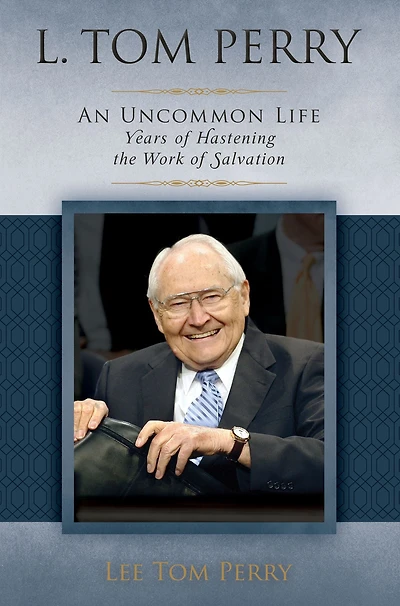 L. Tom Perry: An Uncommon Life, Vol. 2: Years of Hastening the Work of Salvation