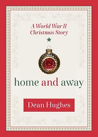 Home and Away: A World War II Christmas Story