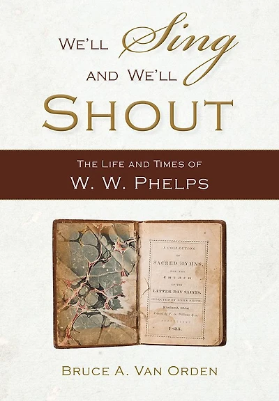 "We'll Sing and We'll Shout": The Life and Times of W. W. Phelps