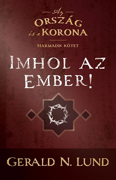 Az ország és a korona: Imhol az ember! (Behold, The Man: The Kingdom and the Crown, V3 - HUNGARIAN)