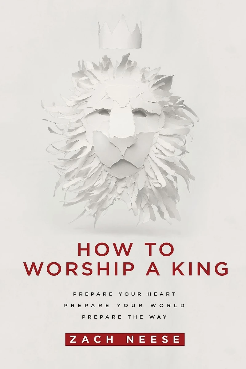 How To Worship a King: Prepare Your Heart. World. The Way.