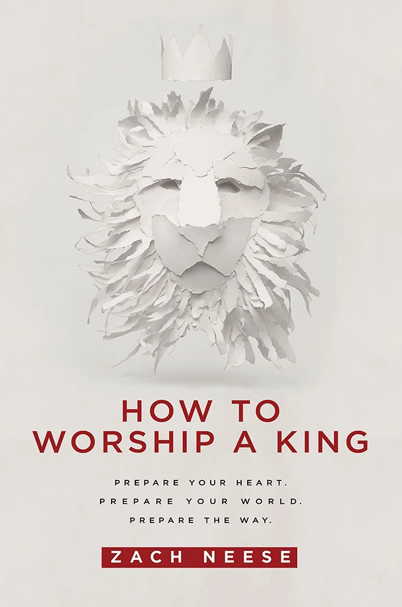 How To Worship a King: Prepare Your Heart. World. The Way.