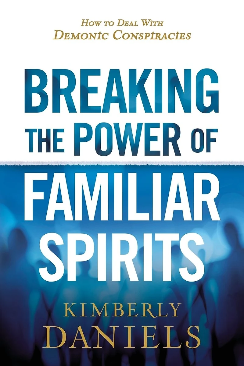Breaking the Power of Familiar Spirits: How to Deal with Demonic Conspiracies