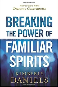 Breaking the Power of Familiar Spirits: How to Deal with Demonic Conspiracies