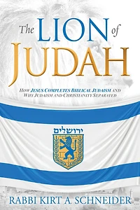 The Lion of Judah: How Jesus Completes Biblical Judaism and Why Christianity Separated