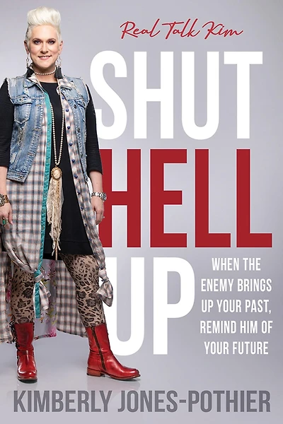 Shut Hell Up: When the Enemy Brings Up Your Past, Remind Him of Future