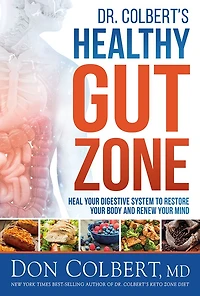 Dr. Colbert's Healthy Gut Zone: Heal Your Digestive System to Restore Body and Renew Mind