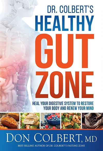 Dr. Colbert's Healthy Gut Zone: Heal Your Digestive System to Restore Body and Renew Mind