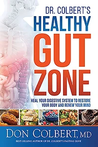 Dr. Colbert's Healthy Gut Zone: Heal Your Digestive System to Restore Body and Renew Mind