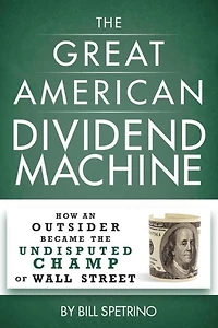 the Great American Dividend Machine: How an Outsider Became Undisputed Champ of Wall Street