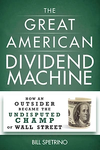 the Great American Dividend Machine: How an Outsider Became Undisputed Champ of Wall Street