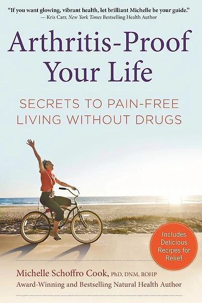 Arthritis-Proof Your Life: Secrets to Pain-Free Living Without Drugs