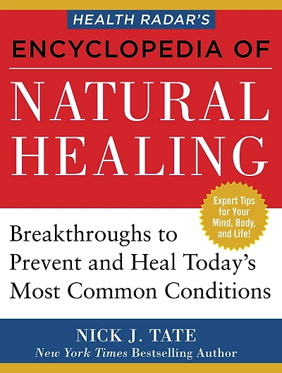 Health Radar's Encyclopedia of Natural Healing: Breakthroughs to Prevent and Treat Today's Most Common Conditions