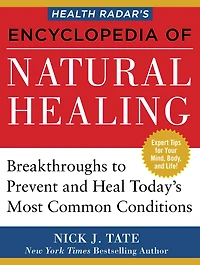 Health Radar's Encyclopedia of Natural Healing: Breakthroughs to Prevent and Treat Today's Most Common Conditions