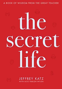 the Secret Life: A Book of Wisdom from Great Teacher