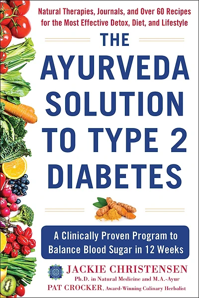 The Ayurveda Solution to Type 2 Diabetes: A Clinically Proven Program Balance Blood Sugar 12 Weeks
