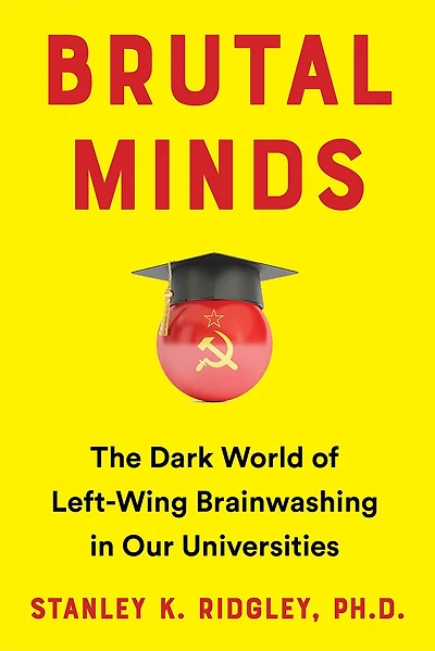 Brutal Minds: The Dark World of Left-Wing Brainwashing Our Universities