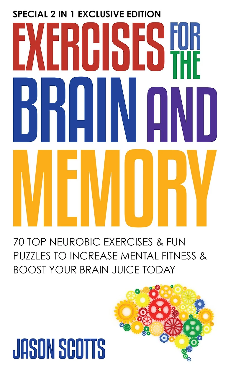 Exercises for the Brain and Memory : 70 Neurobic & FUN Puzzles to Increase Mental Fitness Boost Your Juice Today: (Special 2 1 Exclusive Edition)