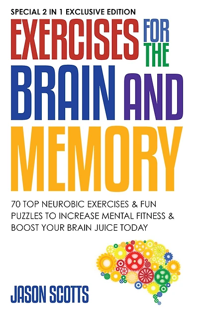 Exercises for the Brain and Memory : 70 Neurobic & FUN Puzzles to Increase Mental Fitness Boost Your Juice Today: (Special 2 1 Exclusive Edition)