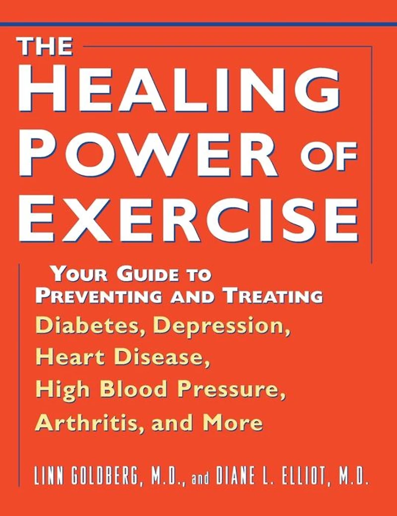 The Healing Power of Exercise: Your Guide to Preventing and Treating Diabetes, Depression, Heart Disease, High Blood Pressure, Arthritis, More