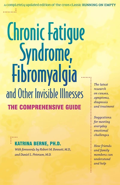 Chronic Fatigue Syndrome, Fibromyalgia, and Other Invisible Illnesses: The Comprehensive Guide