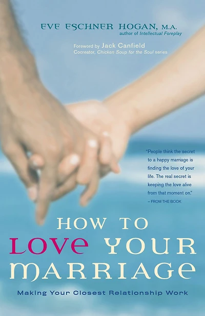 How to Love Your Marriage: Making Closest Relationship Work