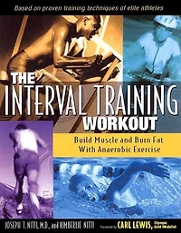 The Interval Training Workout: Build Muscle and Burn Fat with Anaerobic Exercise
