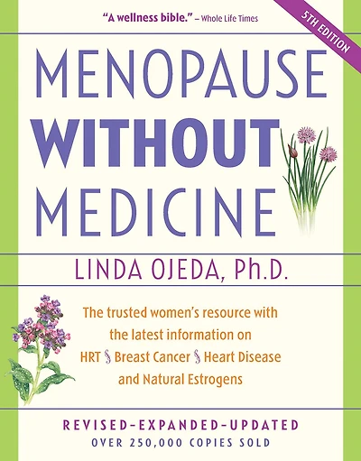 Menopause Without Medicine: the Trusted Women's Resource with Latest Information on HRT, Breast Cancer, Heart Disease, and Natural Estrogens