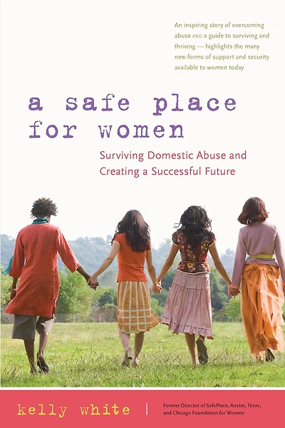 a Safe Place for Women: How to Survive Domestic Abuse and Create Successful Future