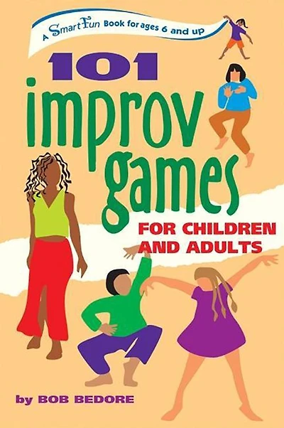 101 Improv Games for Children and Adults: A Smart Fun Book Ages 5 Up
